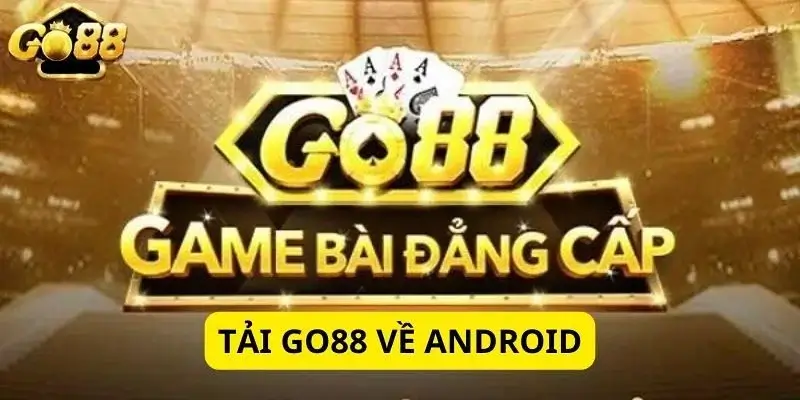 Năm bước để tải ứng dụng Go88 về điện thoại Android